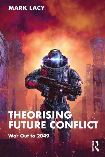 Theorising Future Conflict : War Out to 2049