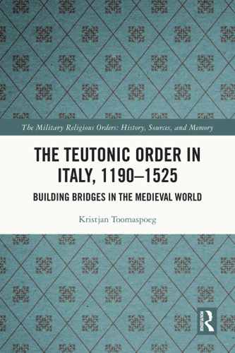 The Teutonic Order in Italy, 1190-1525