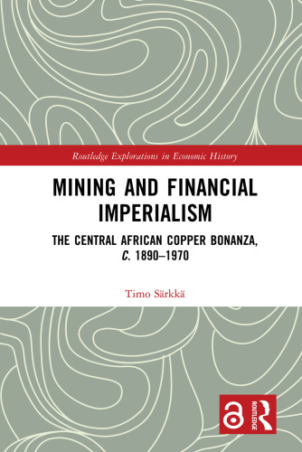 Mining and Financial Imperialism : The Central African Copper Bonanza, C. 1890–1970