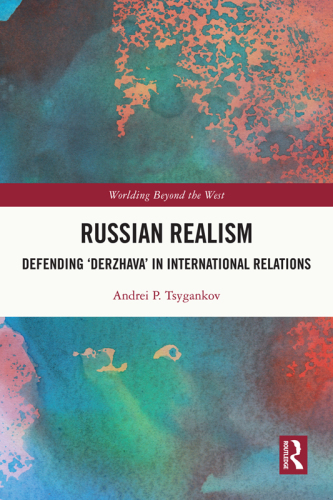 Russian Realism: Defending ‘Derzhava’ in International Relations