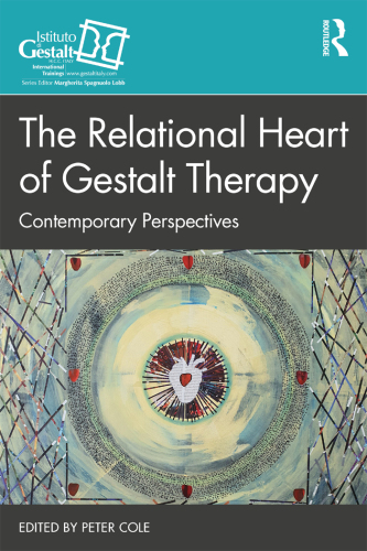 The Relational Heart of Gestalt Therapy Contemporary Perspectives (Gestalt Therapy Book Series)