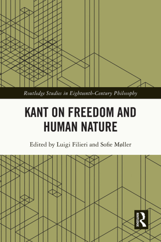 Kant on Freedom and Human Nature (Routledge Studies in Eighteenth-Century Philosophy)