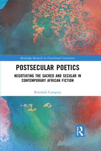Postsecular Poetics: Negotiating the Sacred and Secular in Contemporary African Fiction