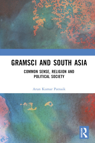 Gramsci and South Asia: Common Sense, Religion and Political Society