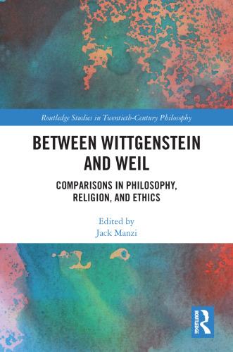 Between Wittgenstein and Weil (Routledge Studies in Twentieth-Century Philosophy)
