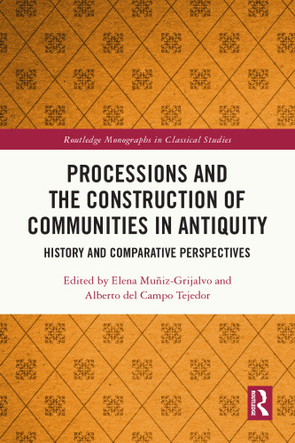 Processions and the Construction of Communities in Antiquity: History and Comparative Perspectives (Routledge Monographs in Classical Studies)