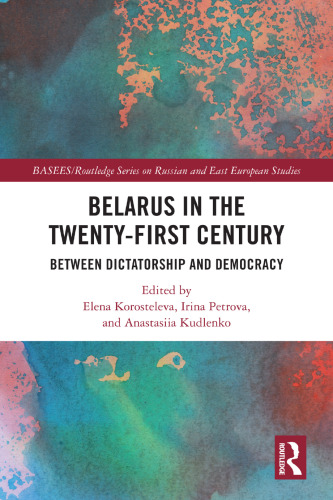 Belarus in the Twenty-First Century: Between Dictatorship and Democracy