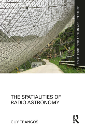 The Spatialities of Radio Astronomy (Routledge Research in Architecture)