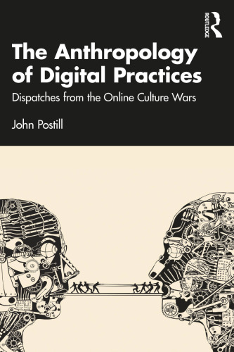 THE ANTHROPOLOGY OF DIGITAL PRACTICES Dispatches from the Online Culture Wars