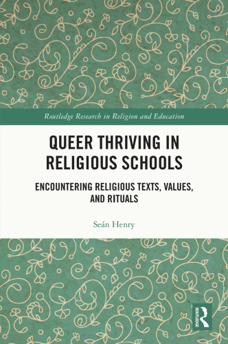 Queer Thriving in Religious Schools. Encountering Religious Texts, Values, and Rituals