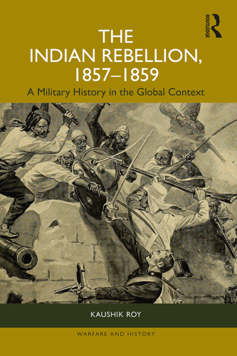 The Indian Rebellion, 1857–1859: A Military History in the Global Context