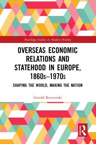 Overseas Economic Relations and Statehood in Europe, 1860s–1970s: Shaping the World, Making the Nation