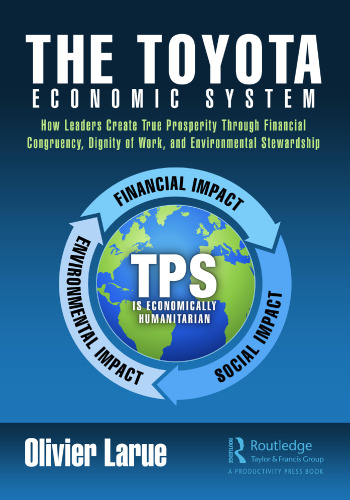 The Toyota Economic System: How Leaders Create True Prosperity Through Financial Congruency, Dignity of Work, and Environmental Stewardship