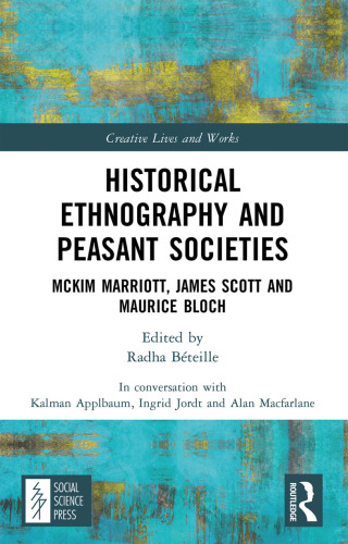 Historical Ethnography and Peasant Societies: McKim Marriott, James Scott and Maurice Bloch