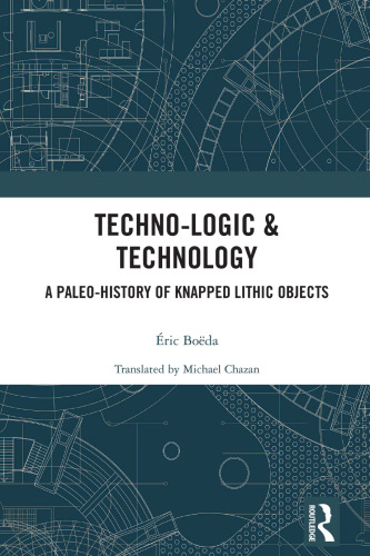 Techno-logic & Technology: A Paleo-history of Knapped Lithic Objects