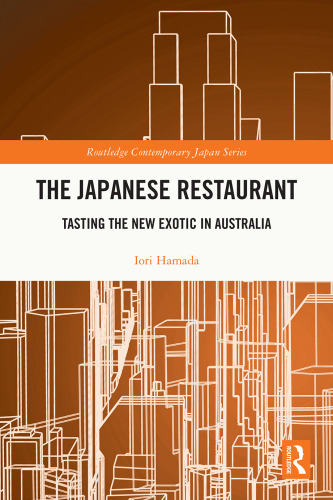 The Japanese Restaurant: Tasting the New Exotic in Australia (Routledge Contemporary Japan Series)