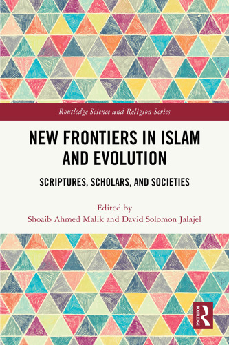 New Frontiers in Islam and Evolution Scriptures, Scholars, and Societies