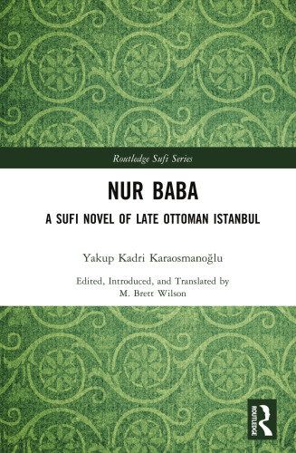 Nur Baba: A Sufi Novel of Late Ottoman Istanbul (Routledge Sufi Series)