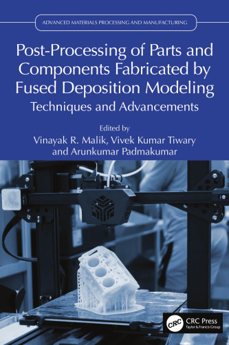 Post-Processing of Parts and Components Fabricated by Fused Deposition Modeling: Techniques and Advancements (Advanced Materials Processing and Manufacturing)