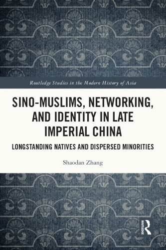 Sino-Muslims, Networking, and Identity in Late Imperial China Longstanding Natives and Dispersed Minorities