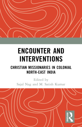 Encounter and Interventions: Christian Missionaries in Colonial North-East India