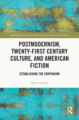 Postmodernism, Twenty-First Century Culture, and American Fiction Establishing the Continuum