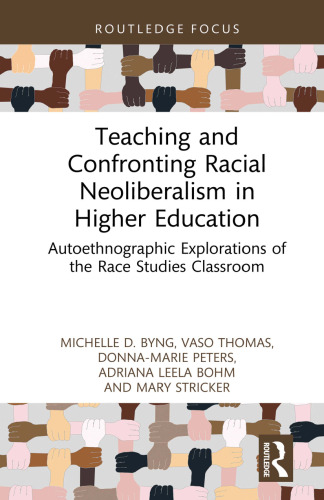 Teaching and Confronting Racial Neoliberalism in Higher Education : Autoethnographic Explorations of the Race Studies Classroom