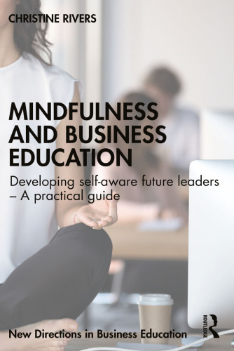 Mindfulness and Business Education: Developing self-aware future leaders – A practical guide