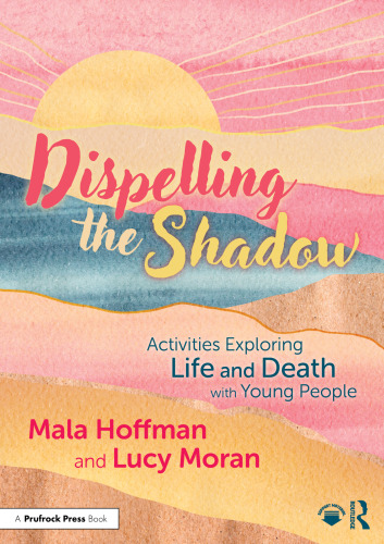 DISPELLING THE SHADOW ACTIVITIES EXPLORING LIFE AND DEATH WITH YOUNG PEOPLE