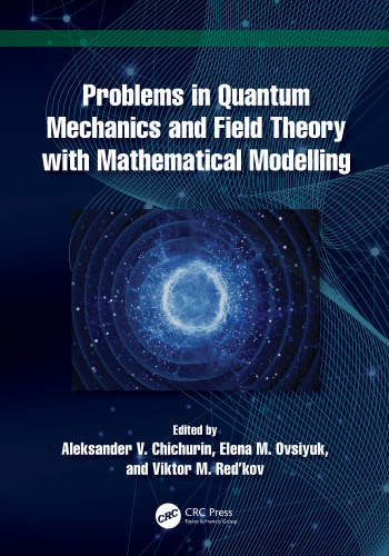 Problems in Quantum Mechanics and Field Theory with Mathematical Modelling