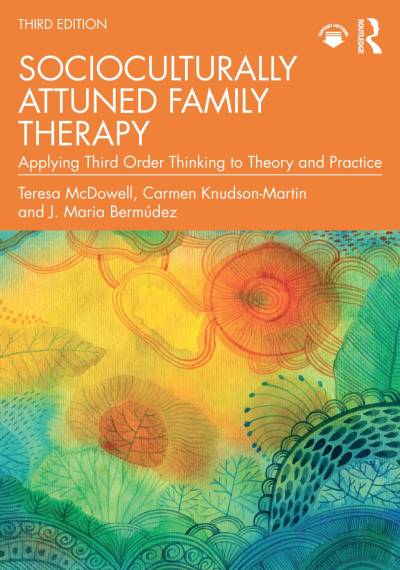 Socioculturally Attuned Family Therapy: Applying Third Order Thinking to Theory and Practice: Third Edition
