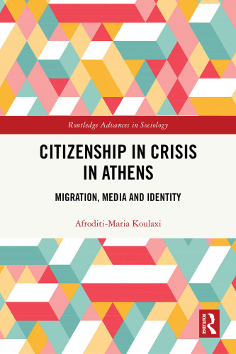 Citizenship in Crisis in Athens : Migration, Media and Identity