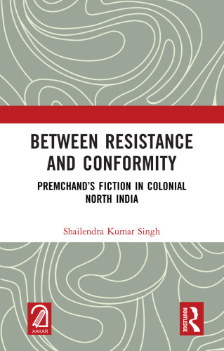 Between Resistance and Conformity: Premchand’s Fiction in Colonial North India