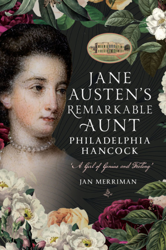 Jane Austen's Remarkable Aunt, Philadelphia Hancock