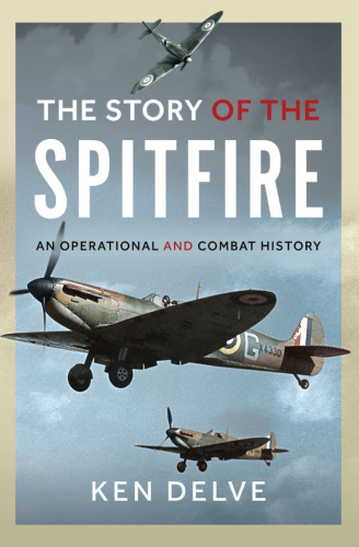The Story of the Spitfire: An Operational and Combat History