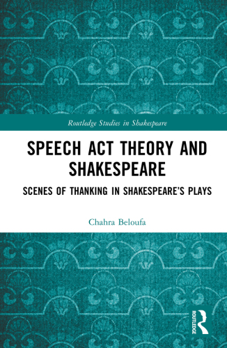 Speech Act Theory and Shakespeare: Scenes of Thanking in Shakespeare’s Plays