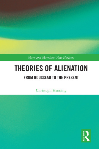 Theories of Alienation From Rousseau to the Present (Marx and Marxisms)