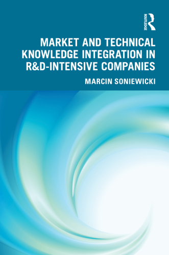 Market and Technical Knowledge Integration in R&D-Intensive Companies