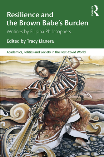 Resilience and the Brown Babe’s Burden; Writings by Filipina Philosophers