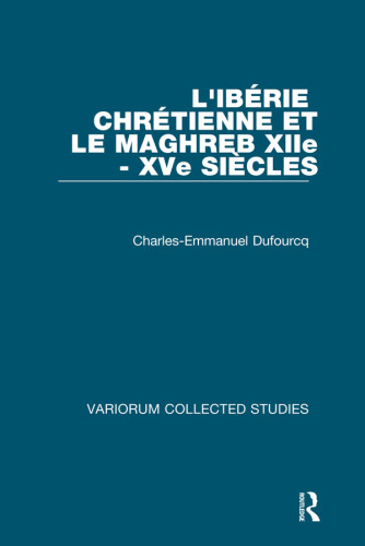 L’Ibérie chrétienne et le Maghreb XIIe-XVe siècles