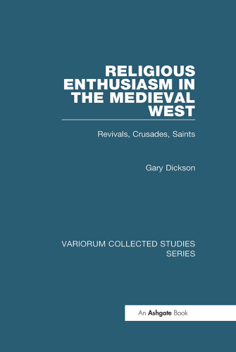 Religious Enthusiasm in the Medieval West;Revivals, Crusades, Saints