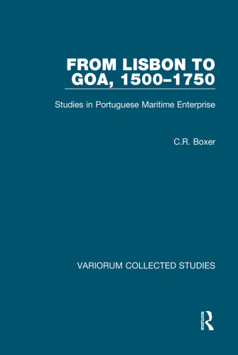 From Lisbon to Goa, 1500–1750; Studies in Portuguese Maritime Enterprise