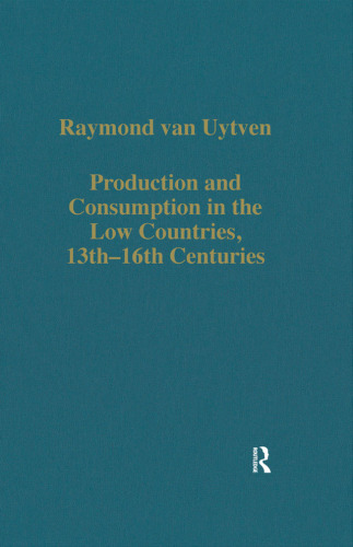 Production and Consumption in the Low Countries, 13th—16th Centuries