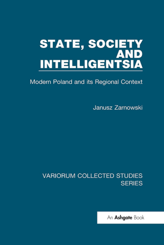 State, Society and Intelligentsia;Modern Poland and its regional context