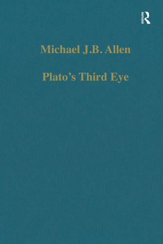 Plato’s Third Eye; Studies in Marsilio Ficino’s Metaphysics and its Sources