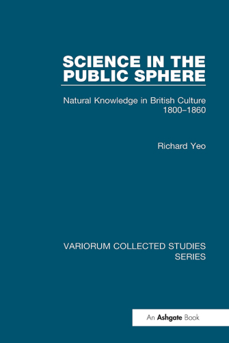Science in the Public Sphere;Natural Knowledge in British Culture 1800–1860