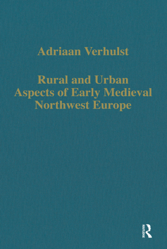 Rural and Urban Aspects of Early Medieval Northwest Europe
