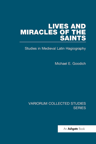 Lives and Miracles of the Saints;Studies in Medieval Latin Hagiography