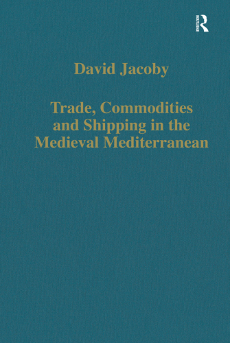 Trade, Commodities and Shipping in the Medieval Mediterranean