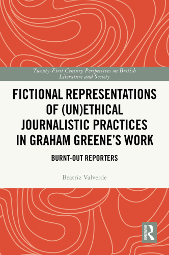Fictional Representations of (Un)ethical Journalistic Practices in Graham Greene’s Work